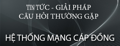Tin tức - Giải pháp hệ thống mạng cáp đồng