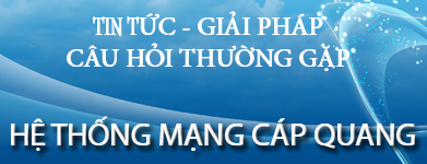 Tin tức - Giải pháp hệ thống mạng cáp quang