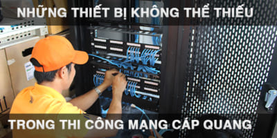 Các thiết bị không thể thiếu trong hệ thống mạng cáp quang