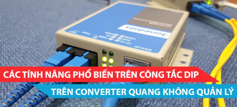 Một số chức năng phổ biến trên công tắc DIP của Converter quang không quản lý
