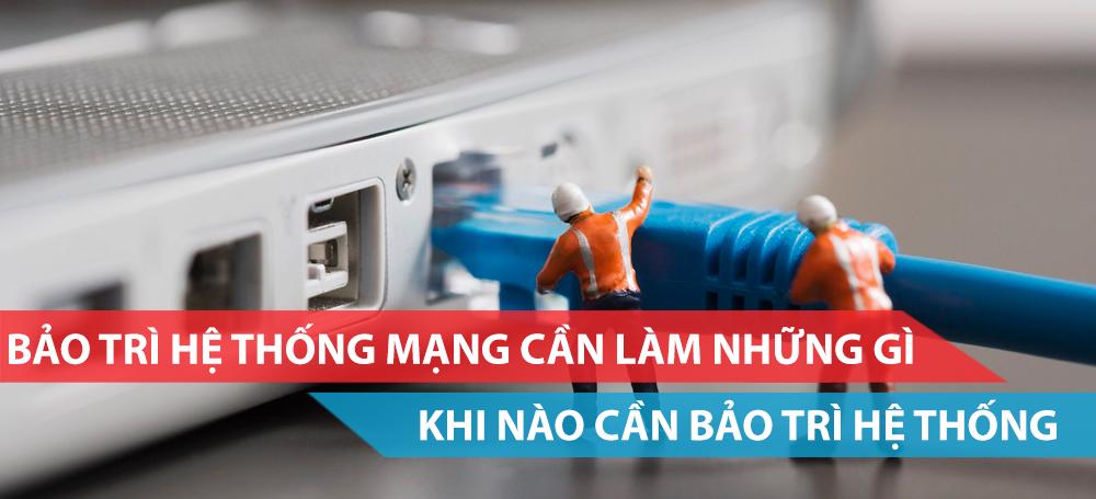 Bảo trì hệ thống mạng cần làm những gì?