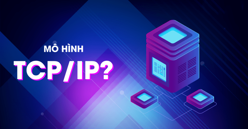 Mô hình TCP/IP là gì?