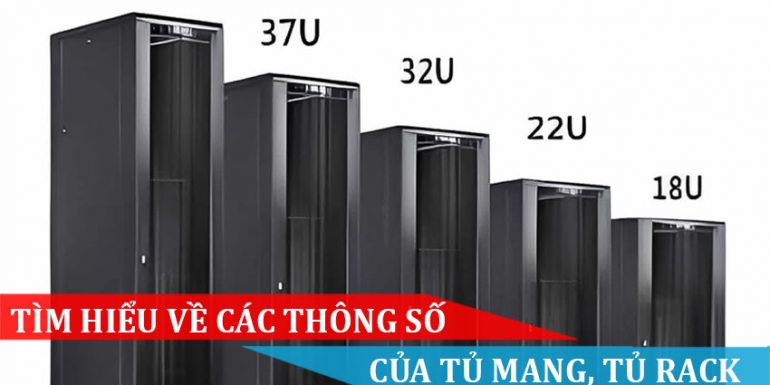 TÌM HIỂU CÁC THÔNG SỐ CỦA TỦ MẠNG TỦ RACK