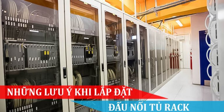 Những lưu ý khi lắp đặt đấu nối tủ rack